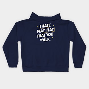 I Hate the Way That You Walk Kids Hoodie